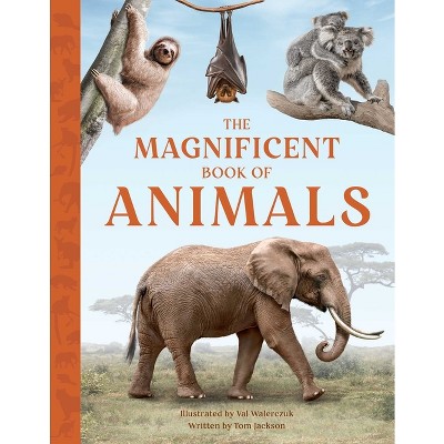 The Magnificent Book of Animals - by  Tom Jackson (Hardcover)
