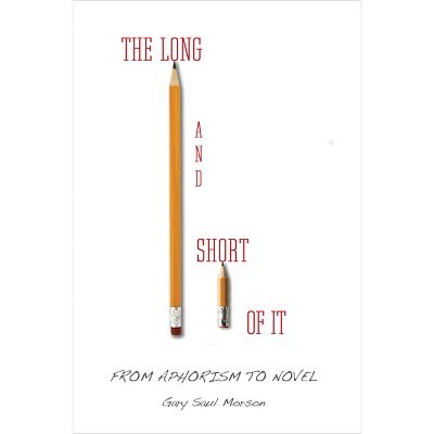 The Long and Short of It - by  Gary Morson (Hardcover)