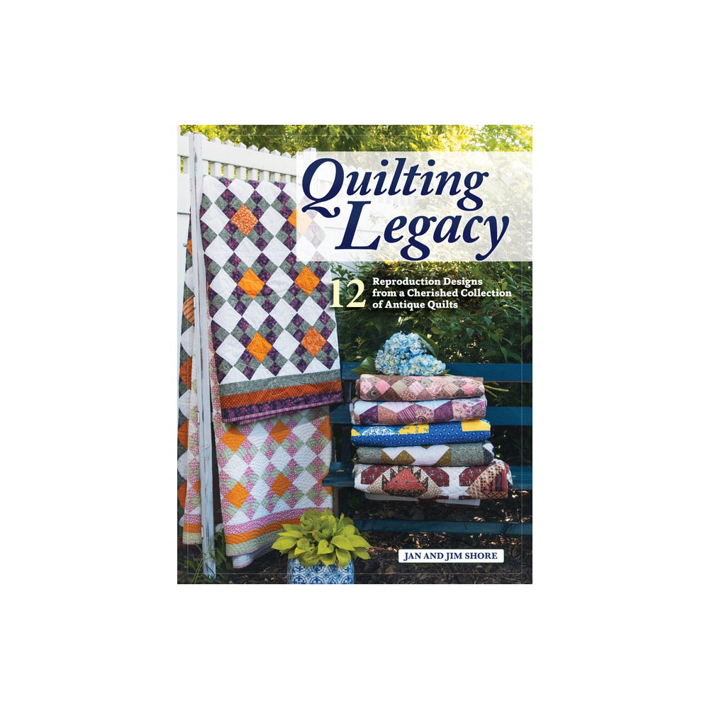 Quilting Legacy - by Jan And Jim Shore (Paperback)