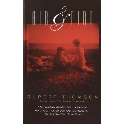 Air & Fire - (Vintage Contemporaries) by  Rupert Thomson (Paperback)
