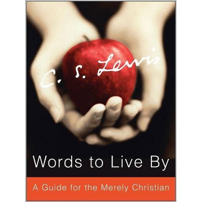 Words to Live by - by  C S Lewis (Hardcover)