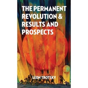 The Permanent Revolution and Results and Prospects - by  Leon Trotsky (Hardcover) - 1 of 1