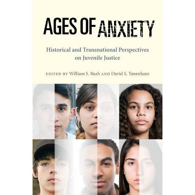 Ages of Anxiety - (Youth, Crime, and Justice) by  William S Bush & David S Tanenhaus (Hardcover)