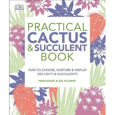 Practical Cactus and Succulent Book - by  Fran Bailey & Zia Allaway (Paperback)