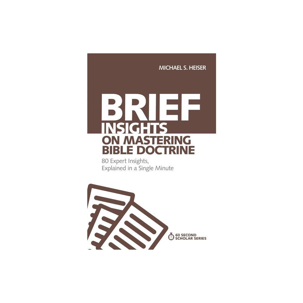 Brief Insights on Mastering Bible Doctrine - (60-Second Scholar) by Michael S Heiser (Paperback)