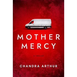 Mother Mercy - by  Chandra Arthur (Hardcover) - 1 of 1