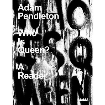 Adam Pendleton: Who Is Queen? - by  Alec Mapes-Frances (Hardcover)