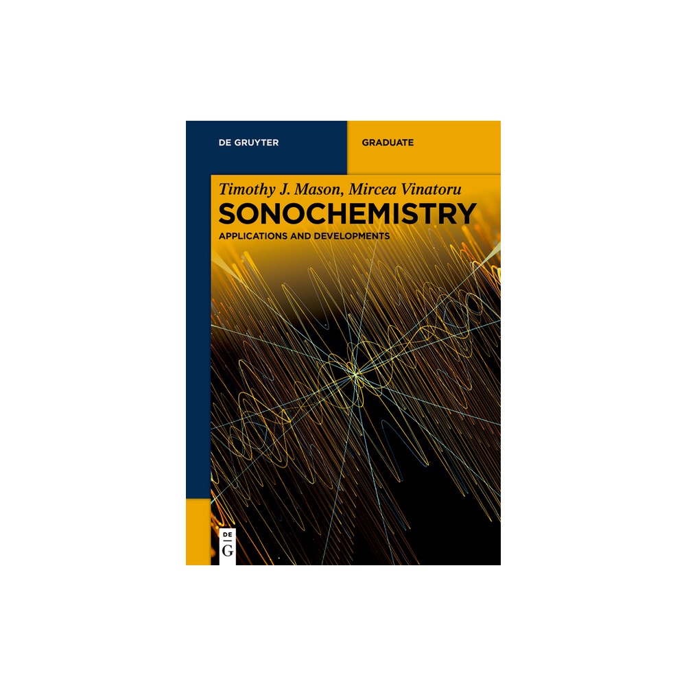 Sonochemistry - (De Gruyter Textbook) by Timothy J Mason & Mircea Vinatoru (Paperback)