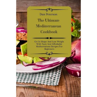 The Ultimate Mediterranean Cookbook - by  Dan Peterson (Paperback)