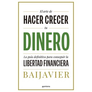 El Arte de Hacer Crecer Tu Dinero: La Guía Definitiva Para Conseguir La Libertad Financiera / The Art of Growing Your Money: The Ultimate Guide - 1 of 1