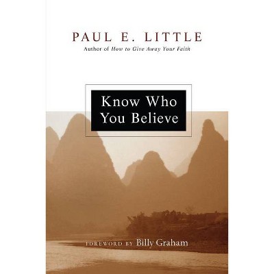 Know Who You Believe - by  Paul E Little (Paperback)