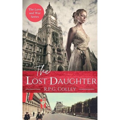 The Lost Daughter - (Love and War) by  R P G Colley (Paperback)