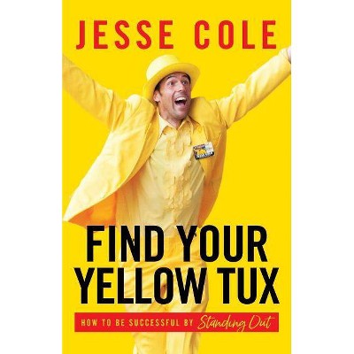 Find Your Yellow Tux - by  Jesse Cole (Paperback)