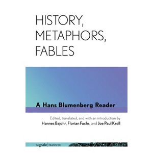 History, Metaphors, Fables - (Signaletransfer: German Thought in Translation) by  Hans Blumenberg (Paperback) - 1 of 1