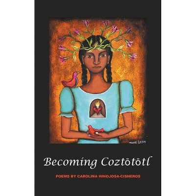 BecomingCoztōtōtl - by  Carolina Hinojosa-Cisneros (Paperback)