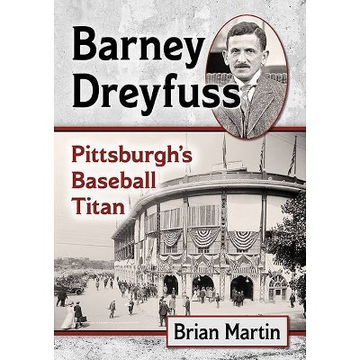 Barney Dreyfuss - by  Brian Martin (Paperback)