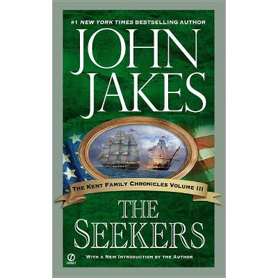 The Seekers - (Kent Family Chronicles (Paperback)) by  John Jakes (Paperback)