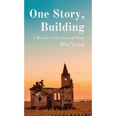 One Story, Building - by  Wes Young (Hardcover)