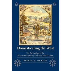 Domesticating the West - (Women in the West) by  Brenda K Jackson (Paperback) - 1 of 1