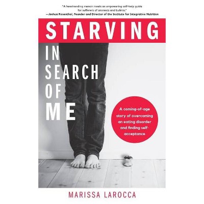 Starving in Search of Me - by  Marissa Larocca (Paperback)