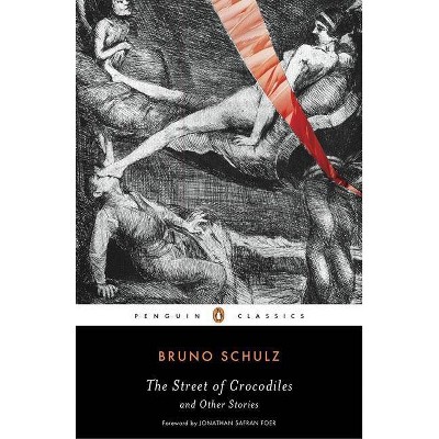 The Street of Crocodiles and Other Stories - (Penguin Classics) by  Bruno Schulz (Paperback)