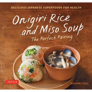 Onigiri Rice & Miso Soup - The Perfect Pairing - by  Megumi Fujii (Hardcover) - 1 of 1