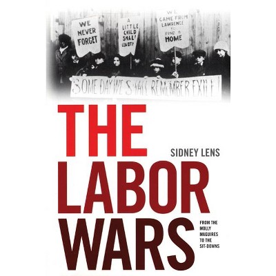 The Labor Wars - (Jon Kelley Wright Workers' Memorial Books) by  Sidney Lens (Paperback)