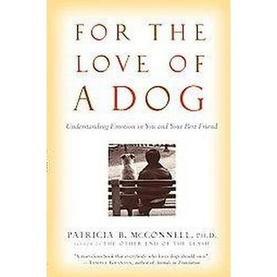 For the Love of a Dog - by  Patricia McConnell (Paperback)