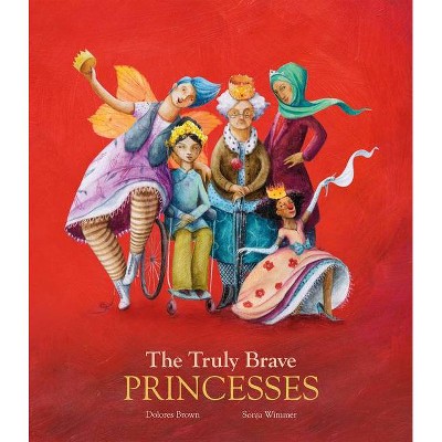 The Truly Brave Princesses - by  Dolores Brown (Hardcover)