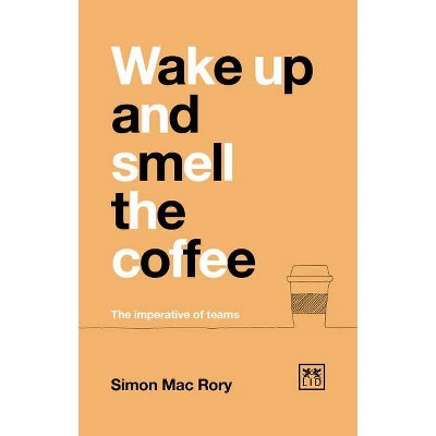 Wake Up and Smell the Coffee - by  Simon Mac Rory (Paperback)