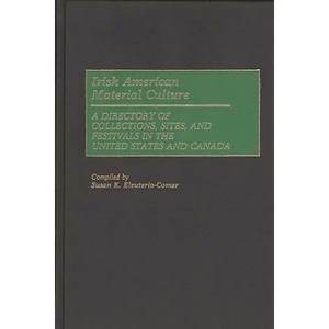 Irish American Material Culture - (Material Culture Directories) by  Susan K Eleuterio-Comer (Hardcover) - 1 of 1