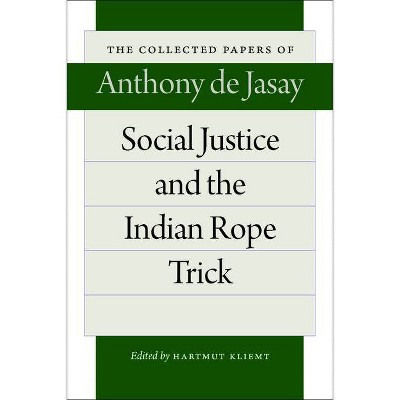 Social Justice and the Indian Rope Trick - (Collected Papers of Anthony de Jasay) by  Anthony De Jasay (Hardcover)