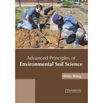 Advanced Principles of Environmental Soil Science - by  Henry Wang (Hardcover)