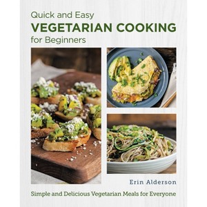 Quick and Easy Vegetarian Cooking for Beginners - (New Shoe Press) by  Erin Alderson (Paperback) - 1 of 1
