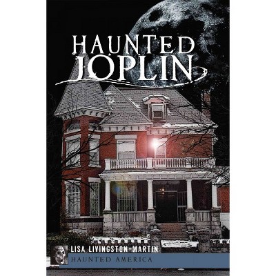 Haunted Joplin - by Lisa Livingston-Martin (Paperback)