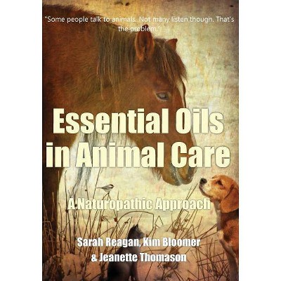 Essential Oils in Animal Care - by  Sarah Reagan & Kim Bloomer & Jeanette Thomason (Paperback)