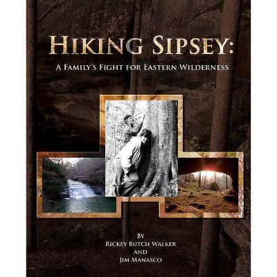 Hiking Sipsey - by  Rickey Butch Walker & Jim Manasco (Paperback)