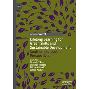 Lifelong Learning for Green Skills and Sustainable Development - by  Tihomir Ziljak & Philippe Ristord & Niksa Alfirevic & Jurica Pavi&#269 & ic - 1 of 1