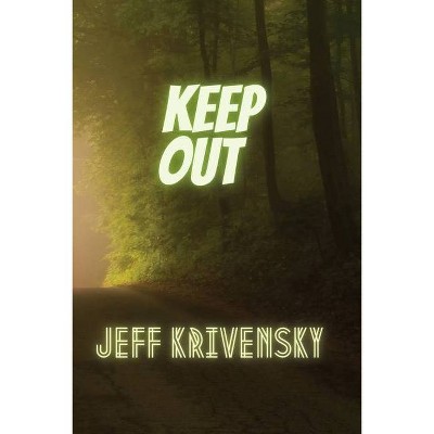 Keep Out - by  Jeff Krivensky (Paperback)