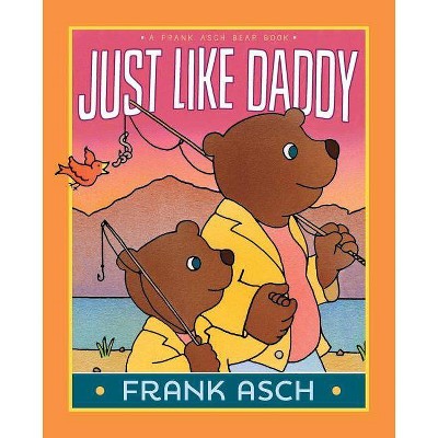 Just Like Daddy Frank Asch Bear Book By Frank Asch Hardcover