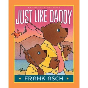 Just Like Daddy - (Frank Asch Bear Book) by  Frank Asch (Hardcover) - 1 of 1