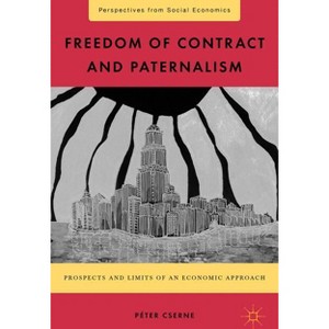 Freedom of Contract and Paternalism - (Perspectives from Social Economics) by  P Cserne (Hardcover) - 1 of 1