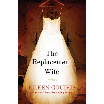 The Replacement Wife - by  Eileen Goudge (Paperback)
