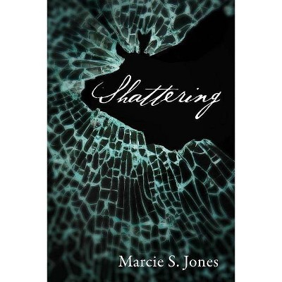 Shattering - by  Marcie S Jones (Paperback)