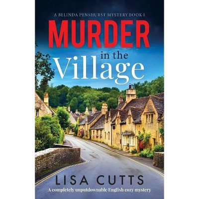 Murder in the Village - (A Belinda Penshurst Mystery) by  Lisa Cutts (Paperback)