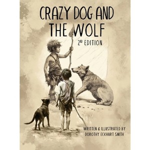 Crazy Dog and the Wolf - by  Dorothy Eckhart Smith (Hardcover) - 1 of 1