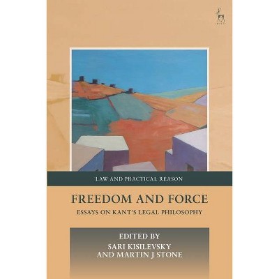 Freedom and Force - (Law and Practical Reason) by  Sari Kisilevsky & Martin J Stone (Paperback)