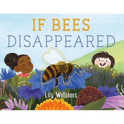 If Bees Disappeared - (If Animals Disappeared) by  Lily Williams (Hardcover)