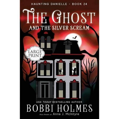 The Ghost and the Silver Scream - (Haunting Danielle) Large Print by  Bobbi Holmes & Anna J McIntyre (Paperback)