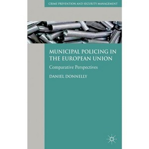 Municipal Policing in the European Union - (Crime Prevention and Security Management) by  D Donnelly (Hardcover) - 1 of 1